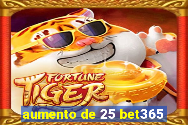 aumento de 25 bet365